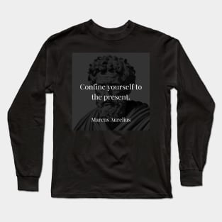 Marcus Aurelius's Guiding Principle: Embrace the Present Moment Long Sleeve T-Shirt